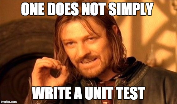one does not simply write a unit tests